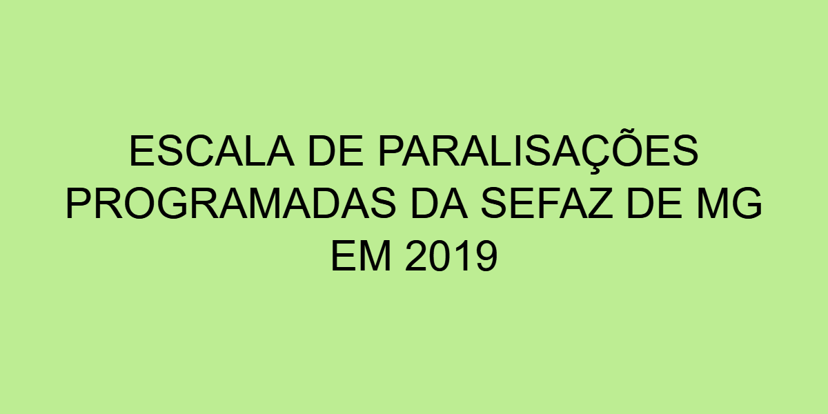 Paralisações Programadas Sefaz de MG em 2019